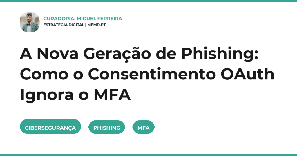 A Nova Geração de Phishing: Como o Consentimento OAuth Ignora o MFA