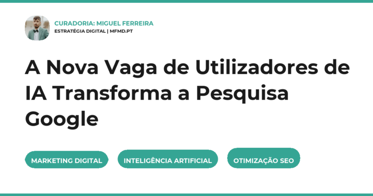 A Nova Vaga de Utilizadores de IA Transforma a Pesquisa Google