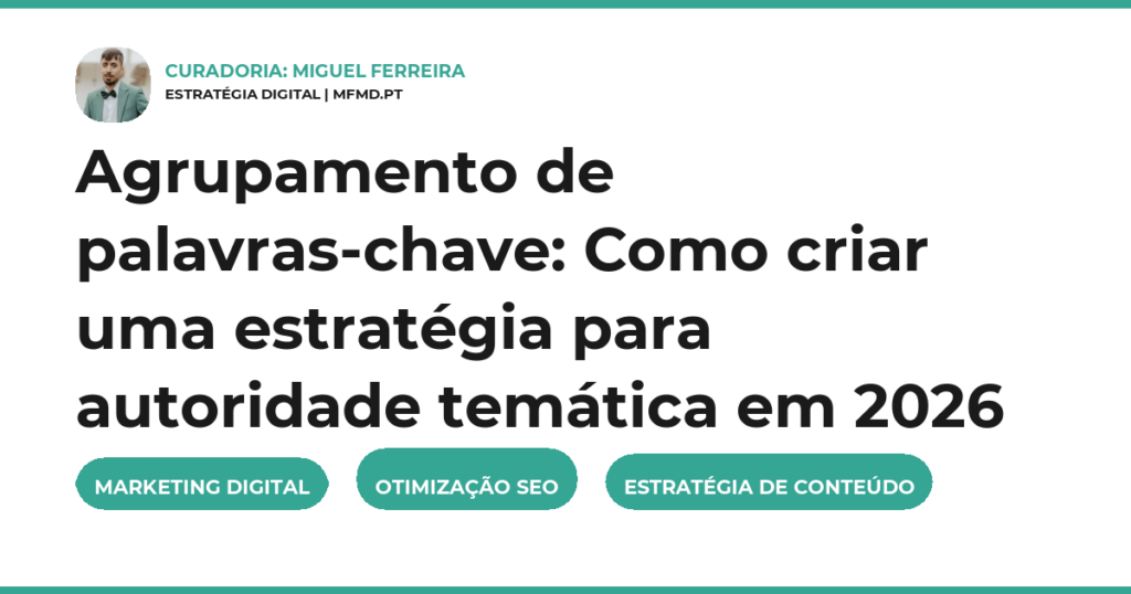 Agrupamento de palavras-chave: Como criar uma estratégia para autoridade temática em 2026