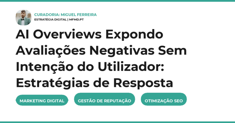 AI Overviews Expondo Avaliações Negativas Sem Intenção do Utilizador: Estratégias de Resposta