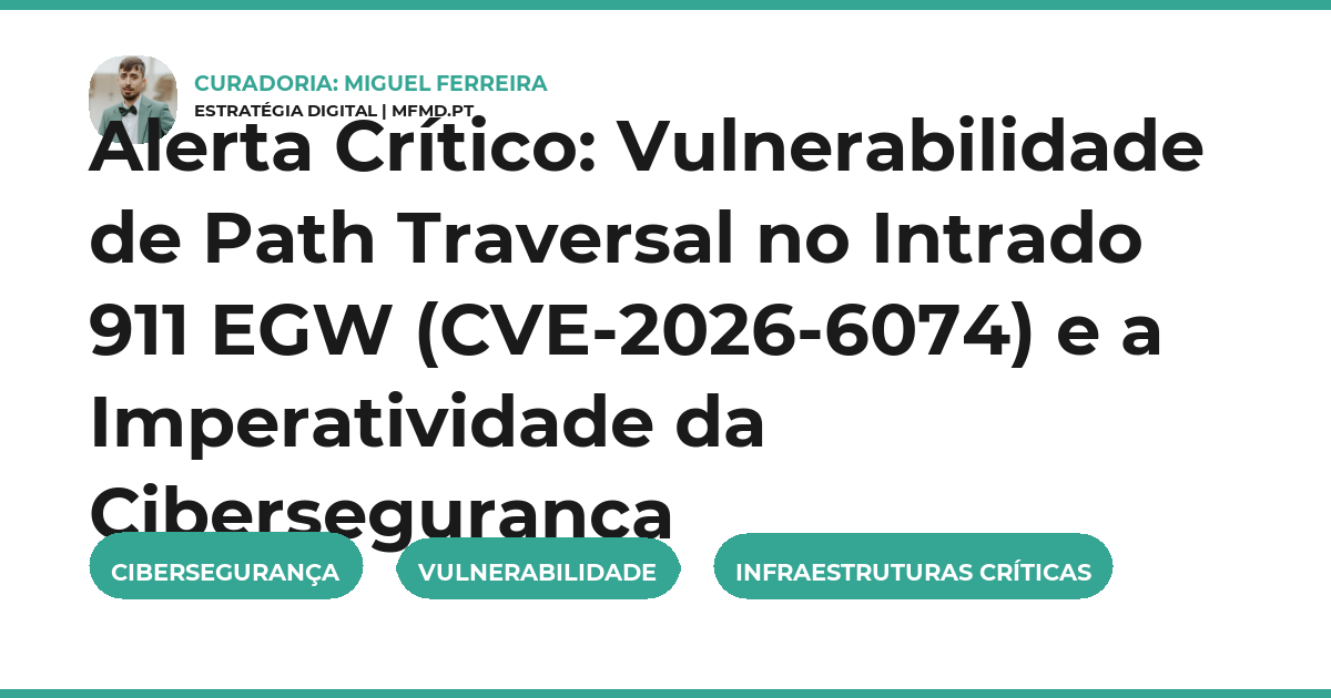 Alerta Crítico: Vulnerabilidade de Path Traversal no Intrado 911 EGW (CVE-2026-6074) e a Imperatividade da Cibersegurança