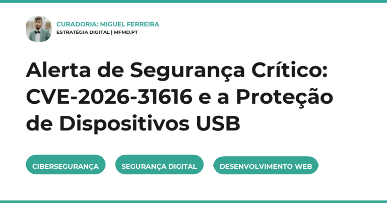 Alerta de Segurança Crítico: CVE-2026-31616 e a Proteção de Dispositivos USB