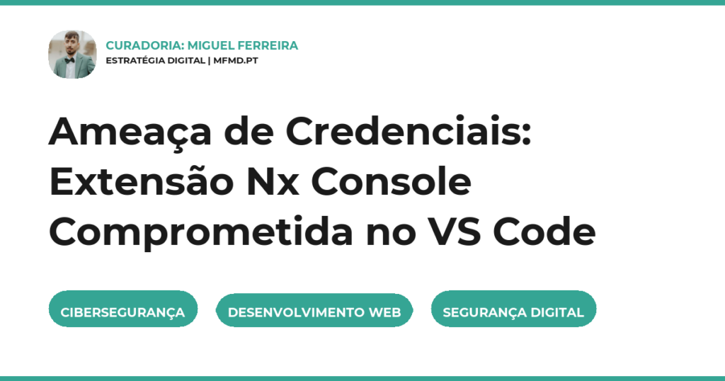 Ameaça de Credenciais: Extensão Nx Console Comprometida no VS Code