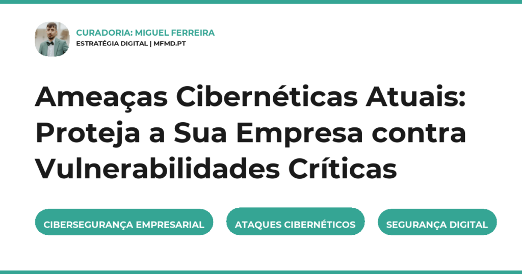 Ameaças Cibernéticas Atuais: Proteja a Sua Empresa contra Vulnerabilidades Críticas
