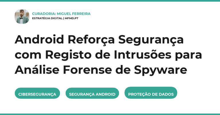 Android Reforça Segurança com Registo de Intrusões para Análise Forense de Spyware