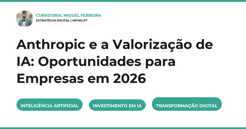Anthropic e a Valorização de IA: Oportunidades para Empresas em 2026