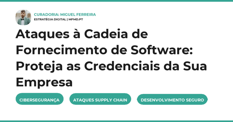 Ataques à Cadeia de Fornecimento de Software: Proteja as Credenciais da Sua Empresa