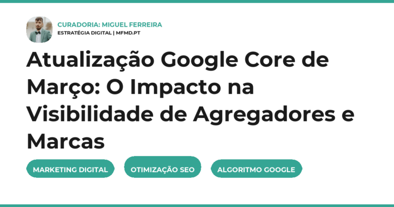 Atualização Google Core de Março: O Impacto na Visibilidade de Agregadores e Marcas