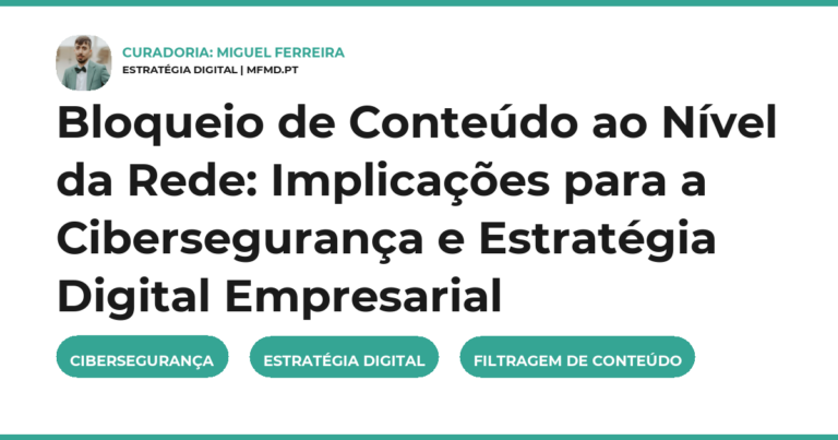 Bloqueio de Conteúdo ao Nível da Rede: Implicações para a Cibersegurança e Estratégia Digital Empresarial