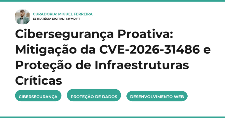 Cibersegurança Proativa: Mitigação da CVE-2026-31486 e Proteção de Infraestruturas Críticas
