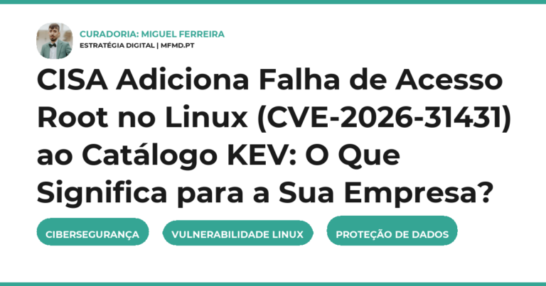 CISA Adiciona Falha de Acesso Root no Linux (CVE-2026-31431) ao Catálogo KEV: O Que Significa para a Sua Empresa?
