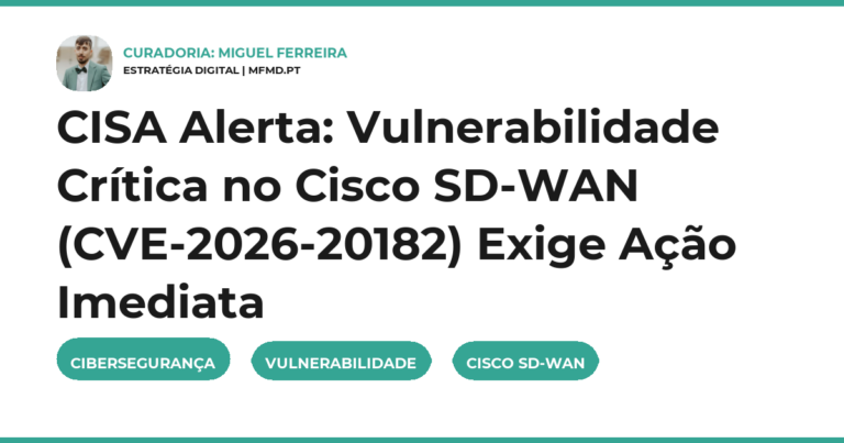 CISA Alerta: Vulnerabilidade Crítica no Cisco SD-WAN (CVE-2026-20182) Exige Ação Imediata