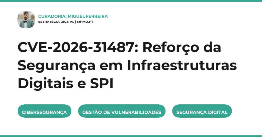 CVE-2026-31487: Reforço da Segurança em Infraestruturas Digitais e SPI