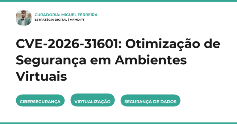 CVE-2026-31601: Otimização de Segurança em Ambientes Virtuais