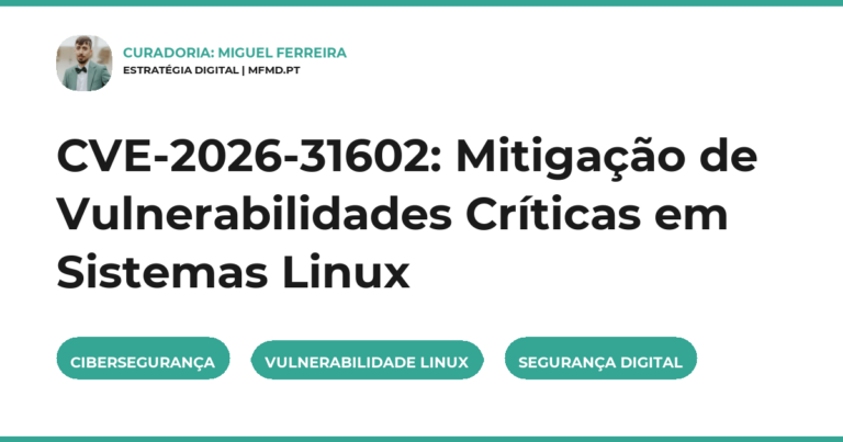CVE-2026-31602: Mitigação de Vulnerabilidades Críticas em Sistemas Linux