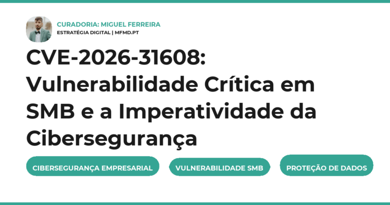 CVE-2026-31608: Vulnerabilidade Crítica em SMB e a Imperatividade da Cibersegurança