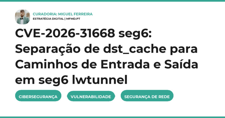 CVE-2026-31668 seg6: Separação de dst_cache para Caminhos de Entrada e Saída em seg6 lwtunnel