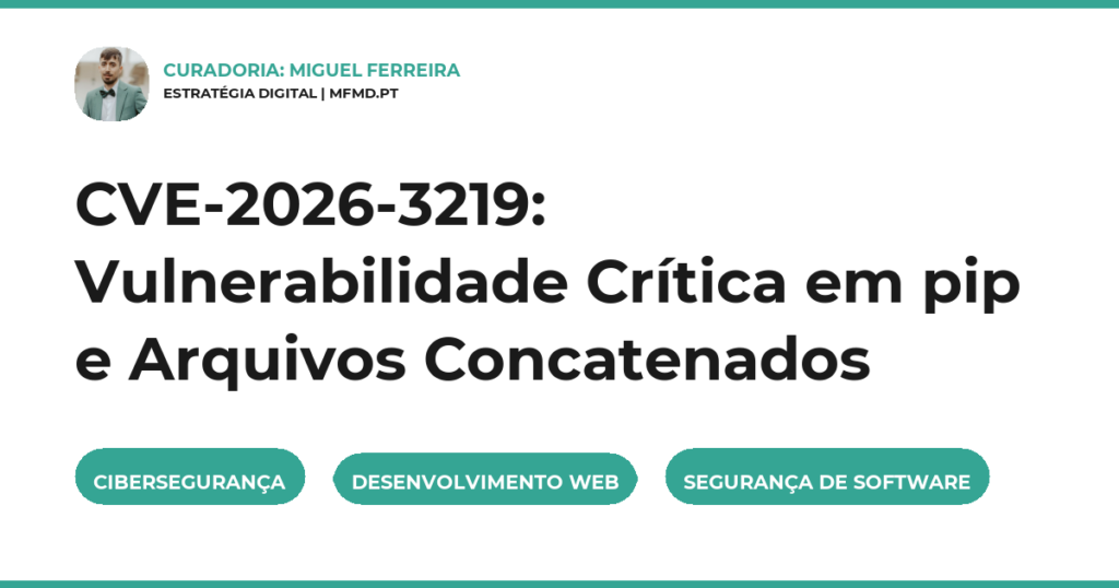 CVE-2026-3219: Vulnerabilidade Crítica em pip e Arquivos Concatenados