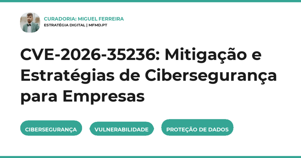 CVE-2026-35236: Mitigação e Estratégias de Cibersegurança para Empresas