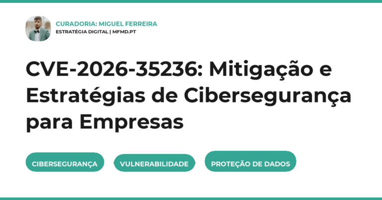 CVE-2026-35236: Mitigação e Estratégias de Cibersegurança para Empresas