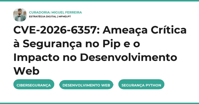 CVE-2026-6357: Ameaça Crítica à Segurança no Pip e o Impacto no Desenvolvimento Web