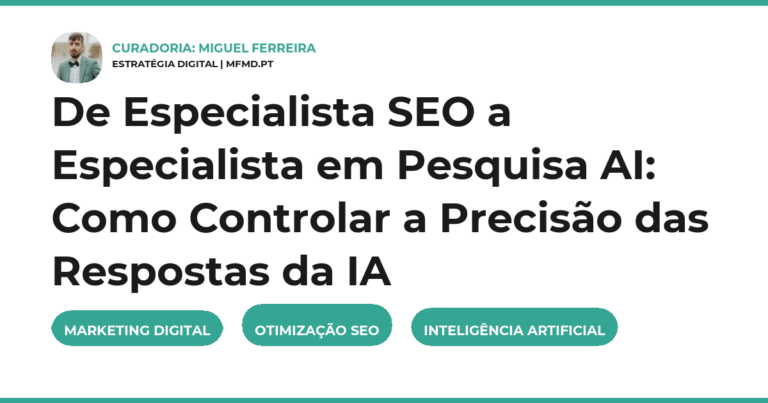 De Especialista SEO a Especialista em Pesquisa AI: Como Controlar a Precisão das Respostas da IA