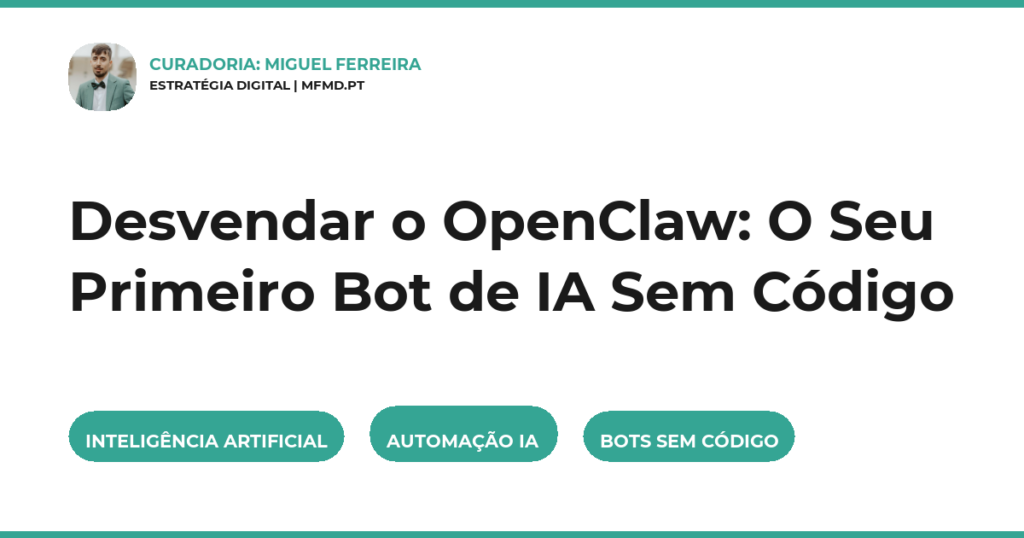 Desvendar o OpenClaw: O Seu Primeiro Bot de IA Sem Código