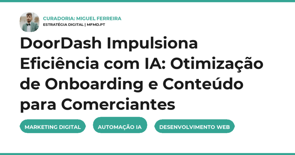 DoorDash Impulsiona Eficiência com IA: Otimização de Onboarding e Conteúdo para Comerciantes
