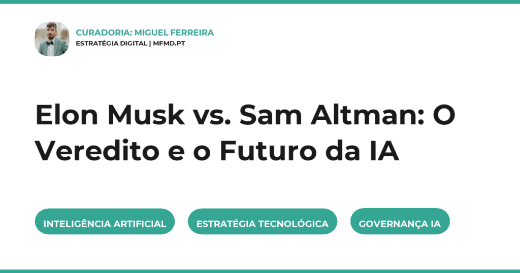 Elon Musk vs. Sam Altman: O Veredito e o Futuro da IA