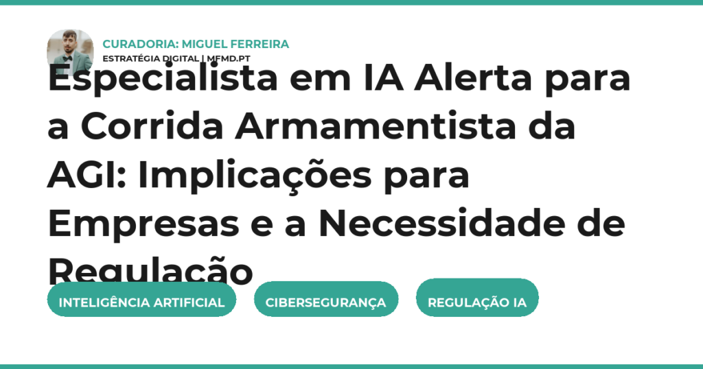 Especialista em IA Alerta para a Corrida Armamentista da AGI: Implicações para Empresas e a Necessidade de Regulação