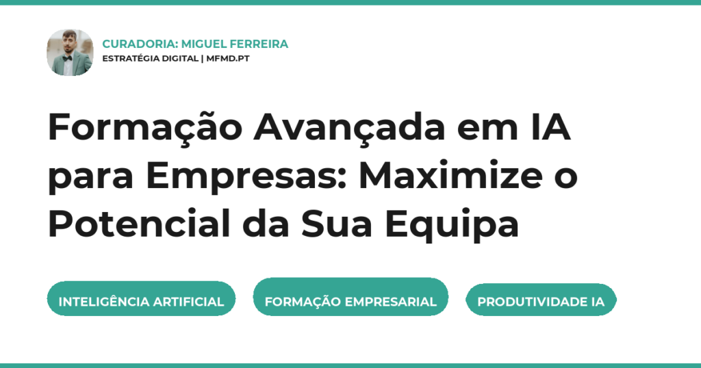 Formação Avançada em IA para Empresas: Maximize o Potencial da Sua Equipa