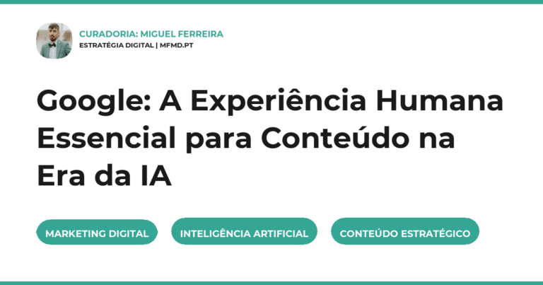Google: A Experiência Humana Essencial para Conteúdo na Era da IA