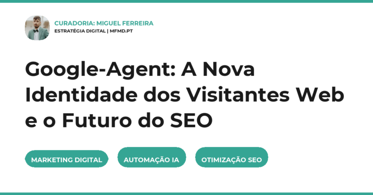 Google-Agent: A Nova Identidade dos Visitantes Web e o Futuro do SEO
