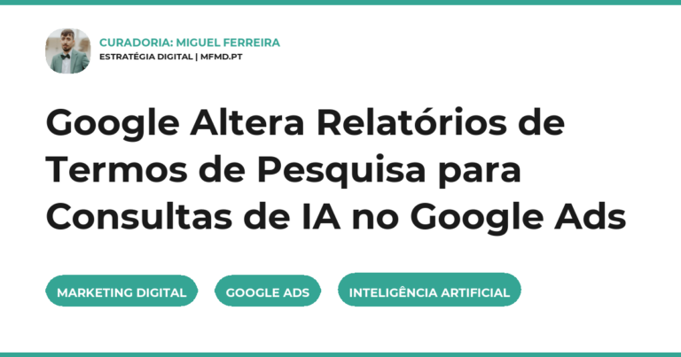 Google Altera Relatórios de Termos de Pesquisa para Consultas de IA no Google Ads