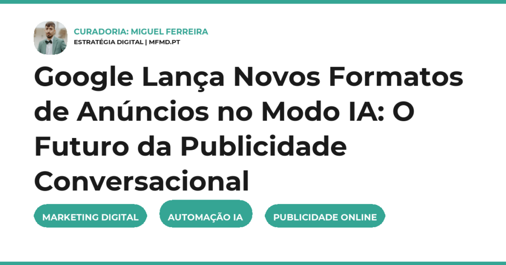 Google Lança Novos Formatos de Anúncios no Modo IA: O Futuro da Publicidade Conversacional