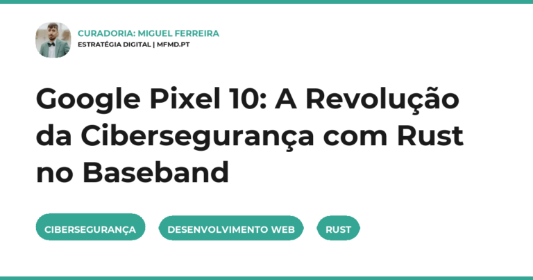 Google Pixel 10, Rust, cibersegurança, segurança de memória, desenvolvimento web, modem, baseband