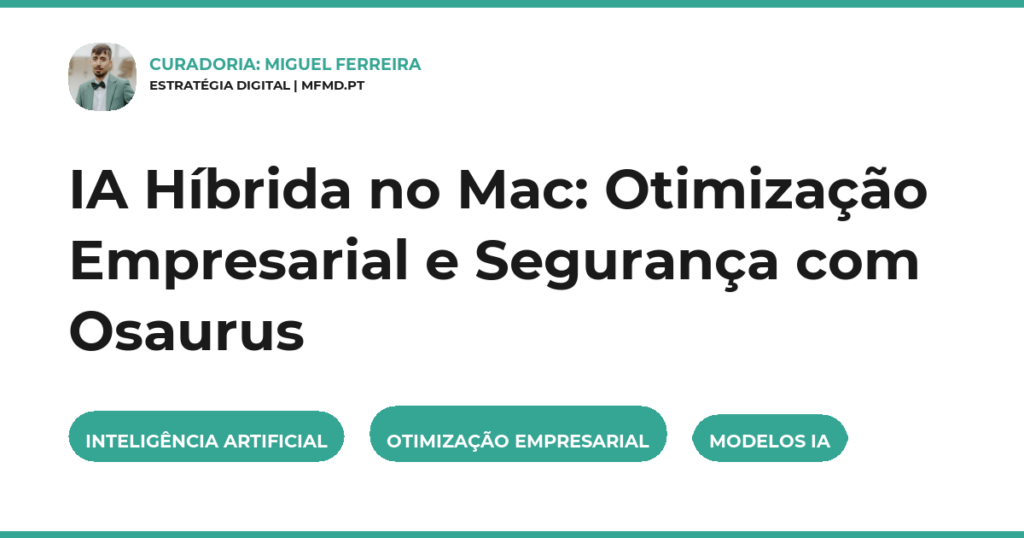 IA Híbrida no Mac: Otimização Empresarial e Segurança com Osaurus