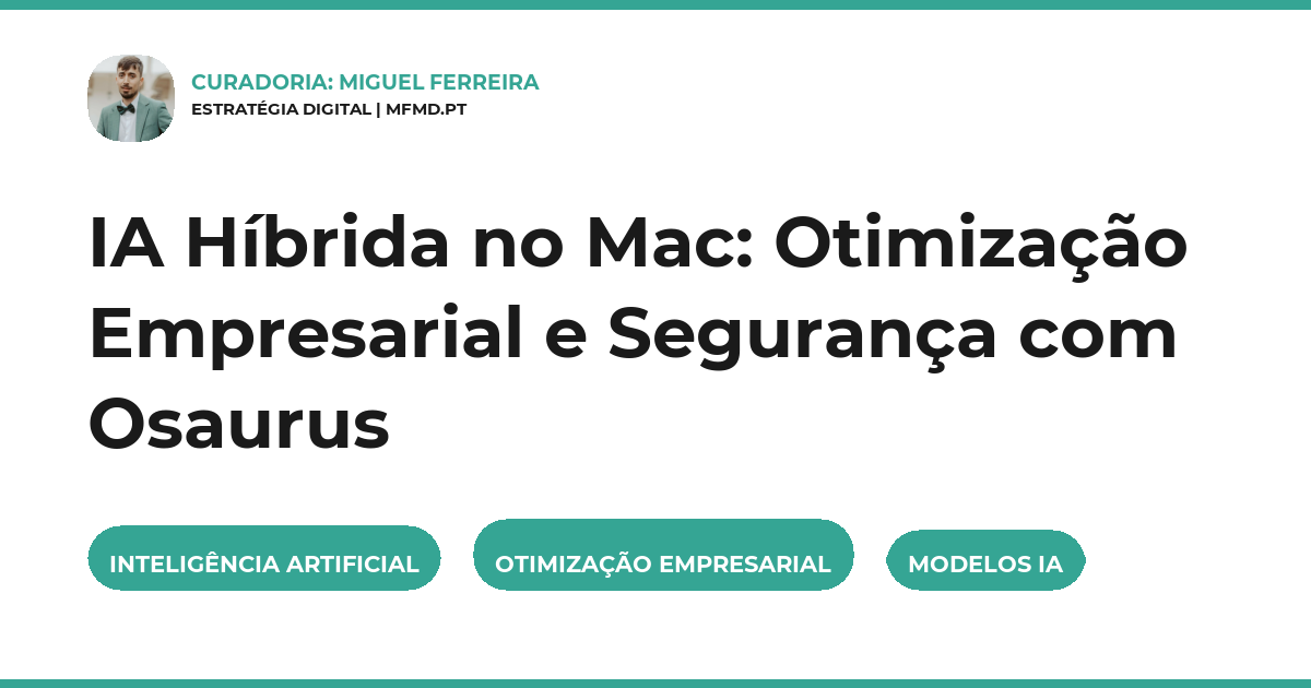 IA Híbrida no Mac: Otimização Empresarial e Segurança com Osaurus