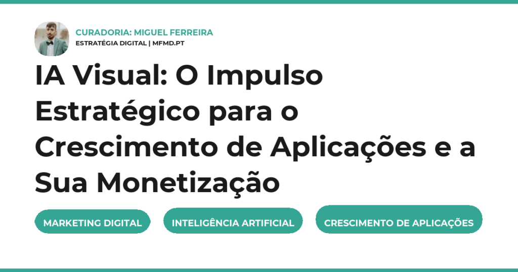 IA Visual: O Impulso Estratégico para o Crescimento de Aplicações e a Sua Monetização