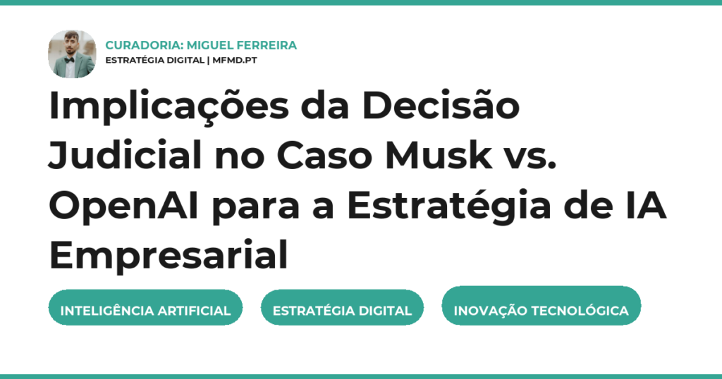 Implicações da Decisão Judicial no Caso Musk vs. OpenAI para a Estratégia de IA Empresarial
