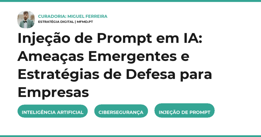 Injeção de Prompt em IA: Ameaças Emergentes e Estratégias de Defesa para Empresas