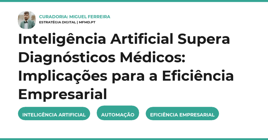Inteligência Artificial Supera Diagnósticos Médicos: Implicações para a Eficiência Empresarial