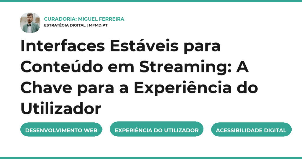 Interfaces Estáveis para Conteúdo em Streaming: A Chave para a Experiência do Utilizador
