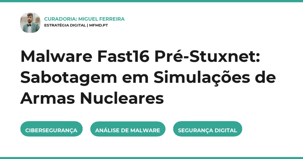 Malware Fast16 Pré-Stuxnet: Sabotagem em Simulações de Armas Nucleares