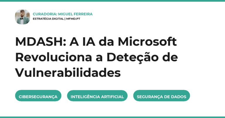 MDASH: A IA da Microsoft Revoluciona a Deteção de Vulnerabilidades