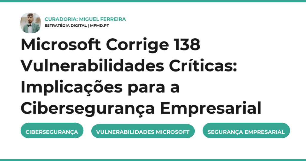Microsoft Corrige 138 Vulnerabilidades Críticas: Implicações para a Cibersegurança Empresarial