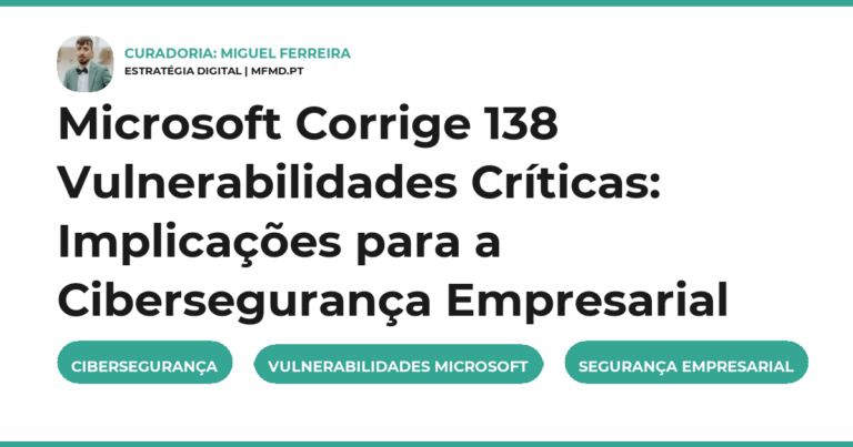 Microsoft Corrige 138 Vulnerabilidades Críticas: Implicações para a Cibersegurança Empresarial