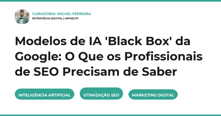 Modelos de IA 'Black Box' da Google: O Que os Profissionais de SEO Precisam de Saber