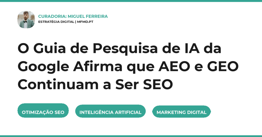 O Guia de Pesquisa de IA da Google Afirma que AEO e GEO Continuam a Ser SEO