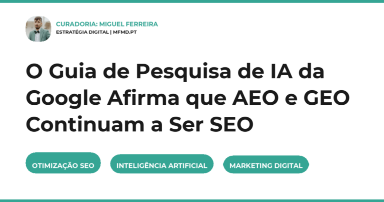 O Guia de Pesquisa de IA da Google Afirma que AEO e GEO Continuam a Ser SEO